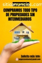 COMPRAMOS DIRECTAMENTE INMUEBLES